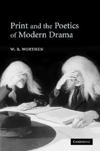 Buy Print and the Poetics of Modern Drama (English, W. B. Worthen) — BookShops.in
