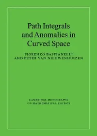 Buy Path Integrals and Anomalies in Curved Space (English, Fiorenzo Bastianelli | Peter Van Nieuwenhuizen) — BookShops.in