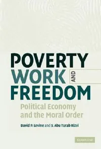 Buy Poverty, Work, and Freedom (English, David P. Levine | S. Abu Turab Rizvi) — BookShops.in