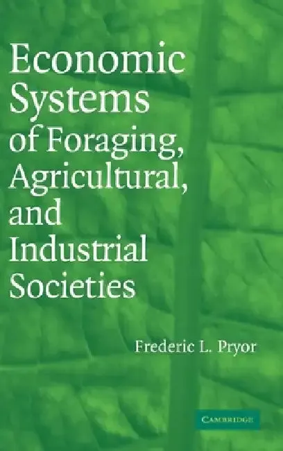 Economic Systems of Foraging, Agricultural, and Industrial Societies (English, Frederic L. Pryor)