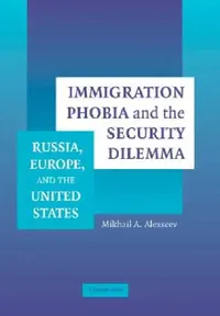Buy Immigration Phobia and the Security Dilemma (English, Mikhail A. Alexseev) — BookShops.in