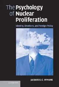 Buy The Psychology of Nuclear Proliferation (English, Jacques E. C. Hymans) — BookShops.in