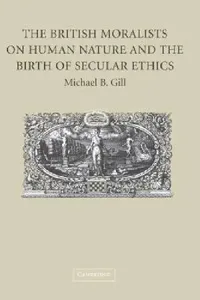 Buy The British Moralists on Human Nature and the Birth of Secular Ethics (English, Michael B. Gill) — BookShops.in