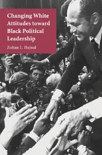Buy Changing White Attitudes toward Black Political Leadership (English, Zoltan L. Hajnal) — BookShops.in