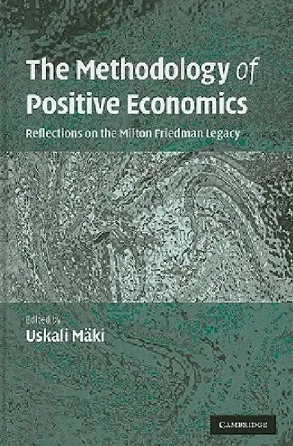 The Methodology of Positive Economics (English, Uskali Mäki)