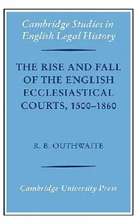 Buy The Rise and Fall of the English Ecclesiastical Courts, 1500-1860 (English, Richard B. Outhwaite | Richard H. Helmholz) — BookShops.in