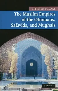 Buy The Muslim Empires of the Ottomans, Safavids, and Mughals (English, Stephen F. Dale) — BookShops.in