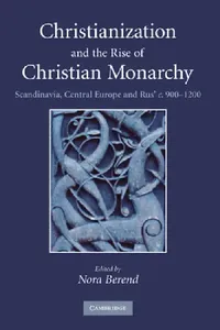 Buy Christianization and the Rise of Christian Monarchy (English, Nora Berend) — BookShops.in