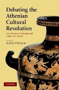 Buy Debating the Athenian Cultural Revolution (English, Robin Osborne) — BookShops.in