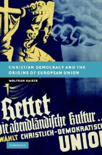 Buy Christian Democracy and the Origins of European Union (English, Wolfram Kaiser) — BookShops.in