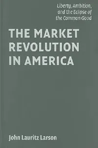 Buy The Market Revolution in America (English, John Lauritz Larson) — BookShops.in