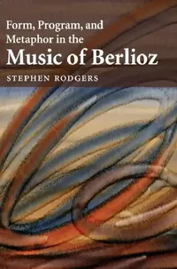 Buy Form, Program, and Metaphor in the Music of Berlioz (English, Stephen Rodgers) — BookShops.in