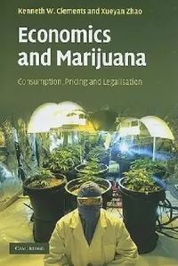 Buy Economics and Marijuana: Consumption, Pricing and Legalisation by Kenneth W. Clements | Xueyan Zhao | Cambridge University Press | Hardcover | 1st Edition | Microeconomics Textbook — BookShops.in
