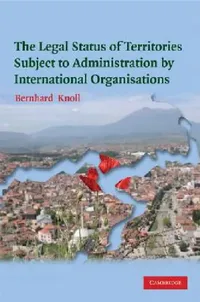 Buy The Legal Status of Territories Subject to Administration by International Organisations (English, Bernhard Knoll) — BookShops.in
