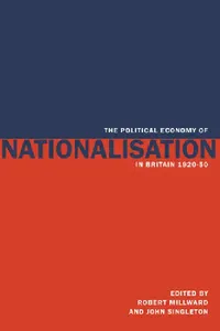 Buy The Political Economy of Nationalisation in Britain, 1920 1950 (English, Robert Millward | Millward Robert | Singleton John) — BookShops.in