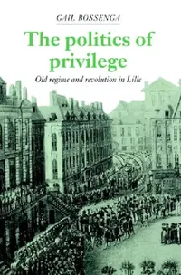 Buy The Politics of Privilege (English, Gail Bossenga | Bossenga Gail) — BookShops.in