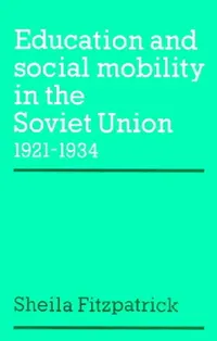 Buy Education and Social Mobility in the Soviet Union 1921 1934 (English, Sheila Fitzpatrick | Fitzpatrick Sheila) — BookShops.in