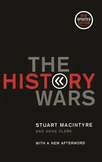Buy The History Wars (English, Stuart MacIntyre | Anna Clark) — BookShops.in