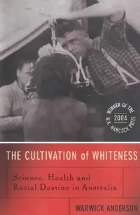 Buy The Cultivation of Whiteness (English, Warwick Anderson) — BookShops.in