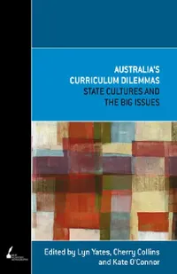 Buy Australia's Curriculum Dilemmas: State Cultures and the Big Issues by Lyn Yates, Cherry Collins, Kate O'Connor | Melbourne Univ Pr | English | Paperback | Print on Demand ed. — BookShops.in