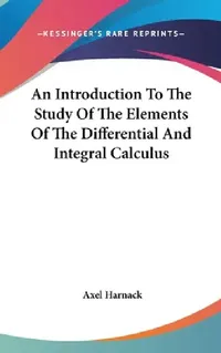 Buy An Introduction To The Study Of The Elements Of The Differential And Integral Calculus (English, Axel Harnack) — BookShops.in
