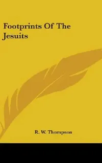 Buy Footprints Of The Jesuits (English, R. W. Thompson) — BookShops.in