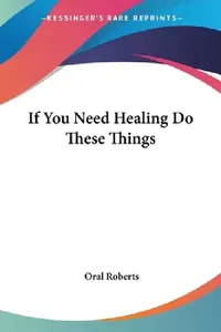 Buy If You Need Healing Do These Things (English, Oral Roberts) — BookShops.in