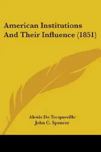Buy American Institutions and Their Influence (1851) (English, Alexis de Tocqueville) — BookShops.in