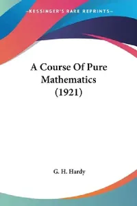 Buy A Course Of Pure Mathematics (1921) (English, G. H. Hardy) — BookShops.in