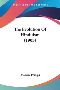 Buy The Evolution Of Hinduism (1903) (English, Maurice Phillips) — BookShops.in