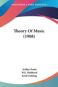 Buy Theory Of Music (1908) (English, Arthur Foote | W. L. Hubbard | Emil Liebling) — BookShops.in