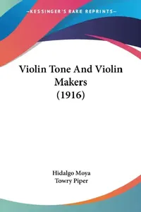 Buy Violin Tone And Violin Makers (1916) (English, Hidalgo Moya | Towry Piper) — BookShops.in