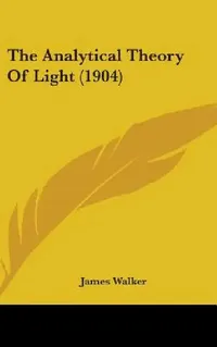 Buy The Analytical Theory Of Light (1904) (English, James Walker) — BookShops.in