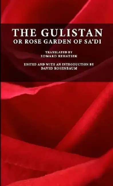 The Gulistan or Rose Garden of Sa'di (English, Muslih-Uddin Sa'di | Edward Rehatsek | David Rosenbaum)