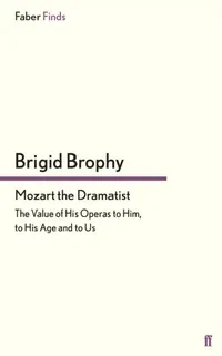 Buy Mozart the Dramatist: The Value of His Operas to Him, to His Age and to Us by Brigid Brophy | Faber & Faber | English Paperback | Main Edition — BookShops.in