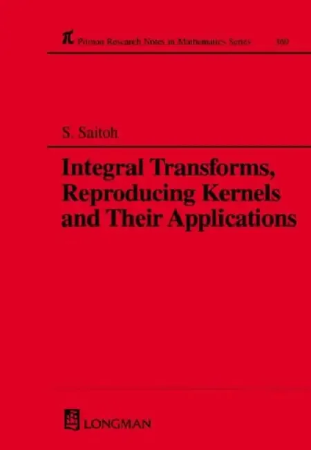 Integral Transforms, Reproducing Kernels and Their Applications (English, Saburou Saitoh)