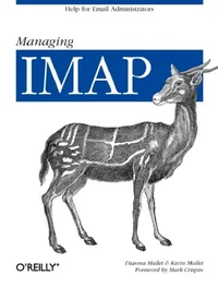 Buy Managing IMAP: Help for Email Administrators by Dianna Mullet and Kevin Mullet | O'Reilly Media | English | Paperback — BookShops.in