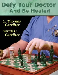 Buy Defy Your Doctor and Be Healed (English, C. Thomas Corriher | Sarah C. Corriher) — BookShops.in