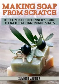 Buy Making Soap from Scratch (English, Summer Vautier) — BookShops.in