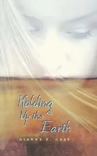 Buy Holding Up the Earth (English, Dianne E. Gray) — BookShops.in
