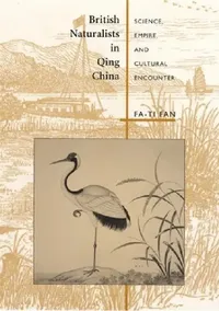Buy British Naturalists in Qing China (English, Fa-Ti Fan) — BookShops.in