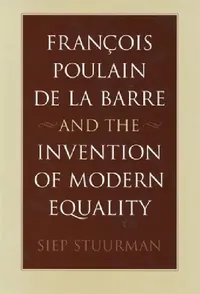 Buy François Poulain de la Barre and the Invention of Modern Equality (English, Siep Stuurman) — BookShops.in
