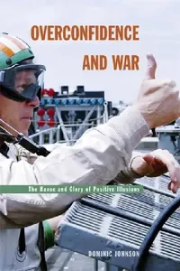 Buy Overconfidence and War by Dominic D. P. Johnson | Harvard University Press | English Paperback | Illustrated Edition — BookShops.in
