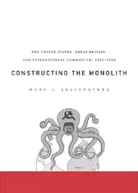 Buy Constructing the Monolith: The United States, Great Britain, and International Communism, 1945-1950 by Marc J. Selverstone, Harvard University Press, English, Paperback — BookShops.in
