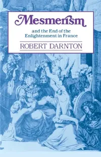 Buy Mesmerism and the End of the Enlightenment in France (English, Robert Darnton) — BookShops.in