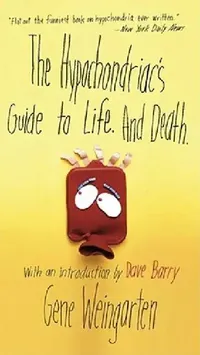 Buy The Hypochondriac's Guide to Life. and Death. (English, Gene Weingarten) — BookShops.in