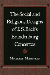 Buy The Social and Religious Designs of J.S. Bach's Brandenburg Concertos (English, Michael Marissen) — BookShops.in