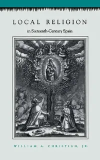 Buy Local Religion in Sixteenth-Century Spain (English, William A. Christian) — BookShops.in