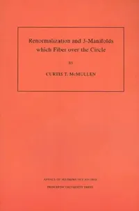 Buy Renormalization and 3-Manifolds Which Fiber Over the Circle (Am-142), Volume 142 (English, Curtis T. McMullen) — BookShops.in