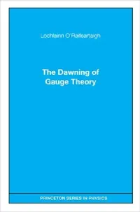 Buy The Dawning of Gauge Theory (English, Lochlainn O'Raifeartaigh) — BookShops.in